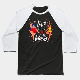 Love Your body Baseball T-Shirt